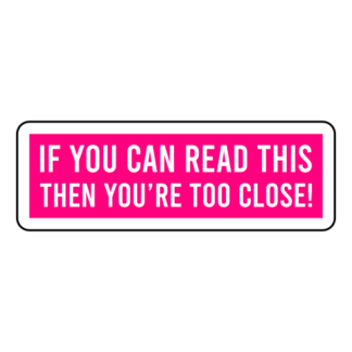 If You Can Read This Then You're Too Close Sticker (Hot Pink)